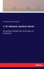 C. M. Wielands samtliche Werke : Der goldene Spiegel oder die Koenige von Scheschian - Book