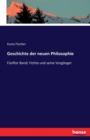 Geschichte der neuen Philosophie : Funfter Band: Fichte und seine Vorganger - Book