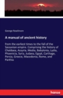 A manual of ancient history : from the earliest times to the fall of the Sassanian empire. Comprising the history of Chaldaea, Assyria, Media, Babylonia, Lydia, Phoenicia, Syria, Judaea, Egypt, Cartha - Book