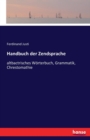 Handbuch der Zendsprache : altbactrisches W?rterbuch, Grammatik, Chrestomathie - Book