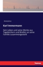Karl Immermann : Sein Leben und seine Werke aus Tagebuchern und Briefen an seine Familie zusammengestellt - Book