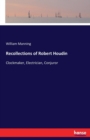 Recollections of Robert Houdin : Clockmaker, Electrician, Conjuror - Book