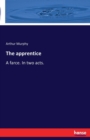 The apprentice : A farce. In two acts. - Book