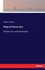 Plays of three acts : Written for a private theatre - Book