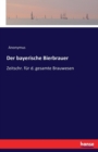 Der bayerische Bierbrauer : Zeitschr. fur d. gesamte Brauwesen - Book