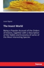 The Insect World : Being a Popular Account of the Orders of Insects, together with a Description of the Habits and Economy of some of the Most Interesting Species - Book