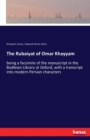 The Rubaiyat of Omar Khayyam : being a facsimile of the manuscript in the Bodleian Library at Oxford, with a transcript into modern Persian characters - Book