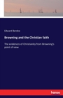 Browning and the Christian faith : The evidences of Christianity from Browning's point of view - Book