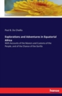 Explorations and Adventures in Equatorial Africa : With Accounts of the Maners and Customs of the People, and of the Chance of the Gorilla - Book
