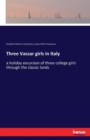 Three Vassar girls in Italy : a holiday excursion of three college girls through the classic lands - Book
