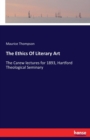 The Ethics Of Literary Art : The Carew lectures for 1893, Hartford Theological Seminary - Book