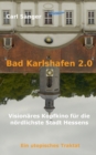 Bad Karlshafen 2.0 : Visionares Kopfkino fur die noerdlichste Stadt Hessens - Book