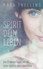Spirit Dein Leben : Die 10 besten Tipps, wie du mehr Spirit in dein Leben holst. - Book