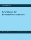 Grundlagen der Betriebswirtschaftslehre : Kompaktes Basiswissen - 2., erweiterte Auflage - Book