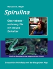 Spirulina UEberlebensnahrung fur ein neues Zeitalter : Erstaunliche Heilerfolge mit der blaugrunen Alge Koestliche Rezepte mit der segensreichen Urkost - Book