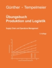 UEbungsbuch Produktion und Logistik : Supply Chain und Operations Management - Book