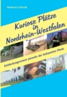 Kuriose Platze in Nordrhein-Westfalen : Entdeckungsreisen jenseits der bekannten Pfade - Book