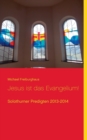 Jesus ist das Evangelium! : Solothurner Predigten 2013-2014 - Book