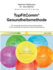 TopFitComm(R) Gesundheitsmethode : Die einzigartige ganzheitliche Gesundheitsmethode fur die individuelle und betriebliche Gesundheitsfoerderung - Book