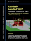 Autodesk AutoCAD 2017 - Grundlagen in Theorie und Praxis : Viele praktische UEbungen am Planbeispiel "Digitale Fabrikplanung" - Book