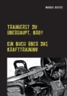 Trainierst du uberhaupt, Bro? : Ein Buch uber das Krafttraining - Book