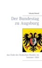 Der Bundestag zu Augsburg : das Ende des Deutschen Bundes im Sommer 1866 - Book