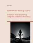 Stay young with Qi Gong! : Volume 6: Bone Marrow-Qi Gong and Embryonic breathing - Book