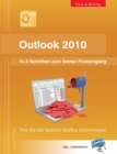 Outlook 2010 : In 3 Schritten zum leeren Posteingang: Wie Sie die tagliche Mailflut trockenlegen - Book