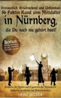 Erstaunlich, Erschreckend Und Unfassbar : 56 Fakten Rund Ums Mittelalter in Nurnberg, Die Du Noch Nie Gehort Hast! - Book