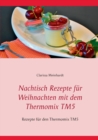 Nachtisch Rezepte fur Weihnachten mit dem Thermomix TM5 : Rezepte fur den Thermomix TM5 - Book