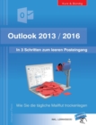 Outlook 2013/2016 : In 3 Schritten zum leeren Posteingang: Wie Sie die tagliche Mailflut trockenlegen - Book