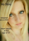 My Storry ..... Adoption.... Heart atack at the age of 37..... : I am thankfull to be alive ! - eBook