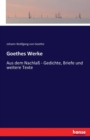 Goethes Werke : Aus dem Nachlass - Gedichte, Briefe und weitere Texte - Book