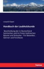 Handbuch der Laubholzkunde : Beschreibung der in Deutschland heimischen und im Freien kultivierten Baume und Straucher - Fur Botaniker, Gartner und Forstleute - Book