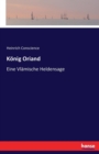 Koenig Oriand : Eine Vlamische Heldensage - Book