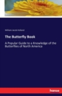 The Butterfly Book : A Popular Guide to a Knowledge of the Butterflies of North America - Book