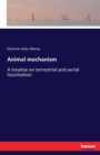 Animal Mechanism : a treatise on terrestrial and aerial locomotion - Book