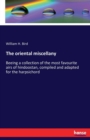 The oriental miscellany : Beeing a collection of the most favourite airs of hindoostan, compiled and adapted for the harpsichord - Book