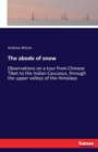 The abode of snow : Observations on a tour from Chinese Tibet to the Indian Caucasus, through the upper valleys of the Himalays - Book