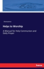 Helps to Worship : A Manual for Holy Communion and Daily Prayer - Book