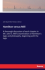 Hamilton versus Mill : A thorough discussion of each chapter in Mr. John S. Mill's examination of Hamilton's logic and philosophy, beginning with the logic - Book