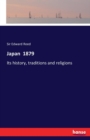 Japan 1879 : Its history, traditions and religions - Book