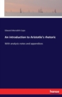 An introduction to Aristotle's rhetoric : With analysis notes and appendices - Book
