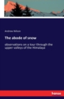 The abode of snow : observations on a tour through the upper valleys of the Himalaya - Book