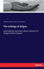 The writings of Origen : Ante-Nicene Christian Library Volume 23: Origen Contra Celsum - Book