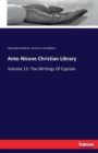Ante-Nicene Christian Library : Volume 13: The Writings Of Cyprian - Book