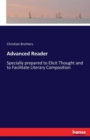 Advanced Reader : Specially prepared to Elicit Thought and to Facilitate Literary Composition - Book