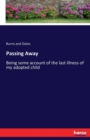 Passing Away : Being some account of the last illness of my adopted child - Book