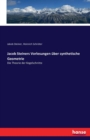 Jacob Steiners Vorlesungen uber synthetische Geometrie : Die Theorie der Kegelschnitte - Book