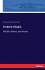 Frederic Chopin : His Life, Letters, and Works - Book
